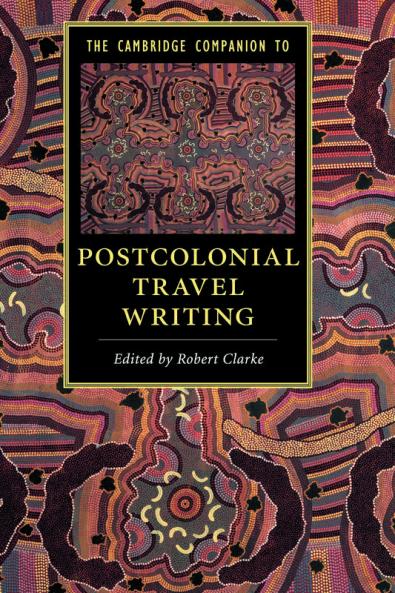 The Cambridge Companion to Postcolonial Travel Writing