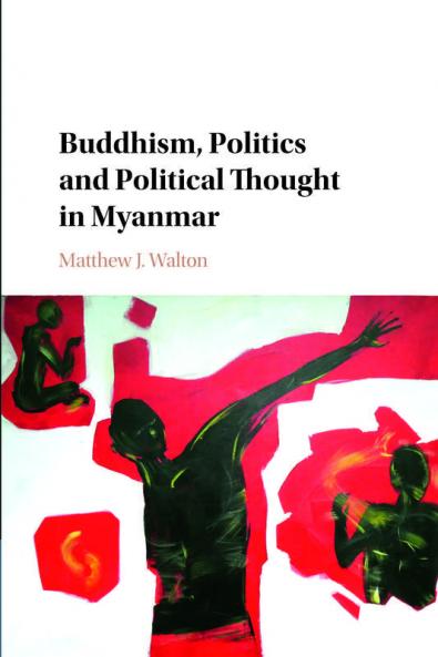 Buddhism Politics and Political Thought in             Myanmar
