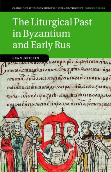 The Liturgical Past in Byzantium and Early Rus