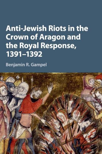 Anti-Jewish Riots in the Crown of Aragon and the Royal Response 1391-1392