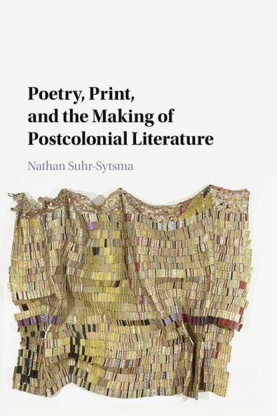 Poetry Print and the Making of Postcolonial Literature
