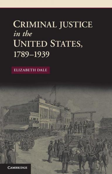 Criminal Justice in the United States 1789-1939