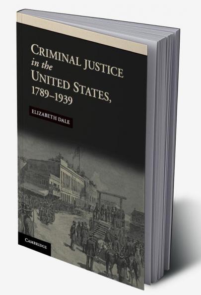 Criminal Justice in the United States 1789-1939