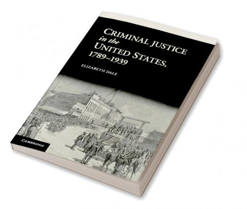 Criminal Justice in the United States 1789-1939