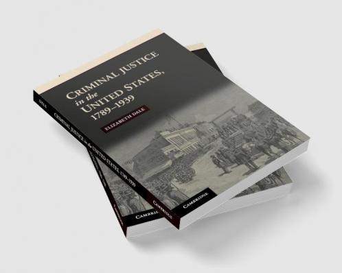 Criminal Justice in the United States 1789-1939