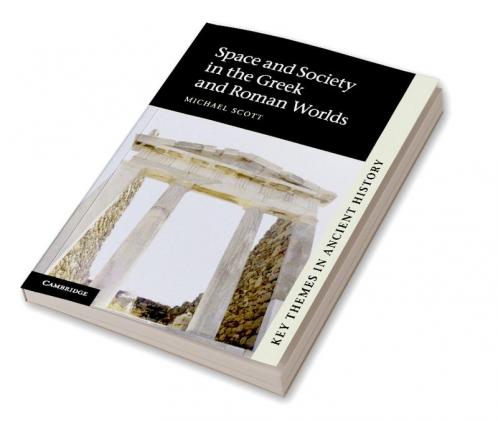 Space and Society in the Greek and Roman Worlds
