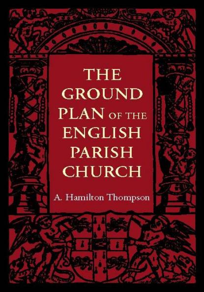 The Ground Plan of the English Parish Church