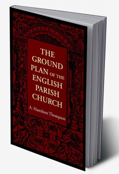 The Ground Plan of the English Parish Church