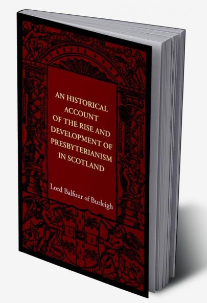 An Historical Account of the Rise and Development of Presbyterianism in Scotland