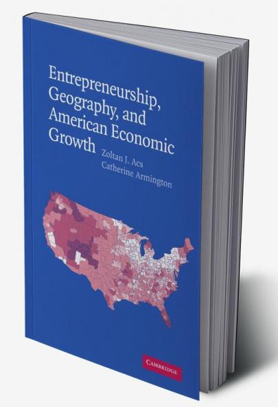 Entrepreneurship Geography and American Economic Growth