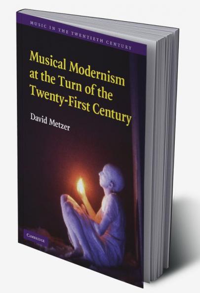 Musical Modernism at the Turn of the Twenty-First Century