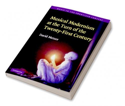Musical Modernism at the Turn of the Twenty-First Century