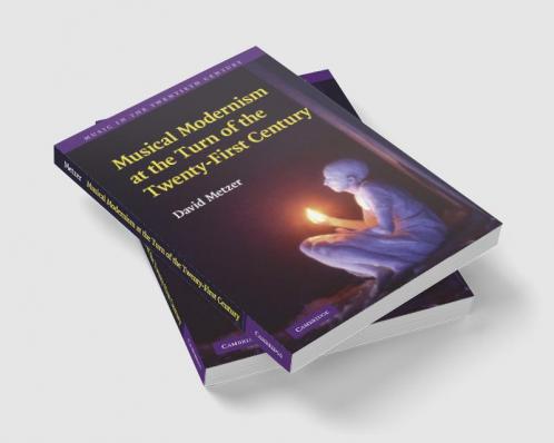 Musical Modernism at the Turn of the Twenty-First Century