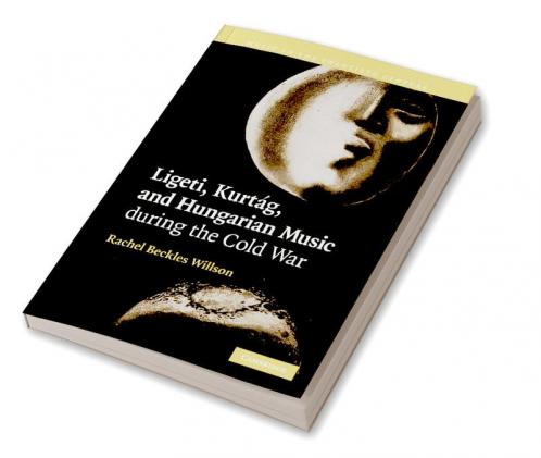 Ligeti Kurtag and Hungarian Music During the Cold War