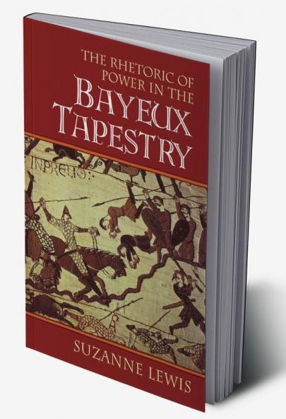 The Rhetoric of Power in the Bayeux Tapestry