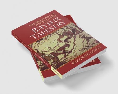 The Rhetoric of Power in the Bayeux Tapestry