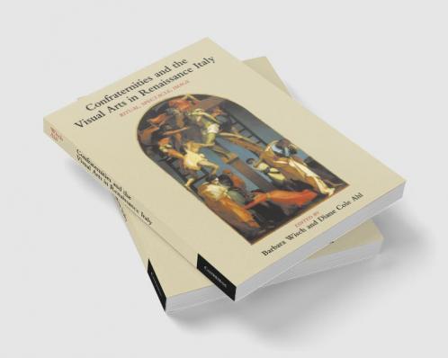 Confraternities and the Visual Arts in Renaissance Italy