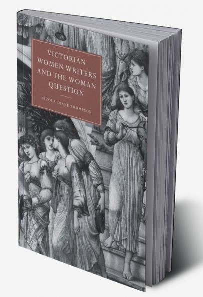 Victorian Women Writers and the Woman Question