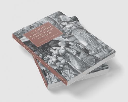 Victorian Women Writers and the Woman Question