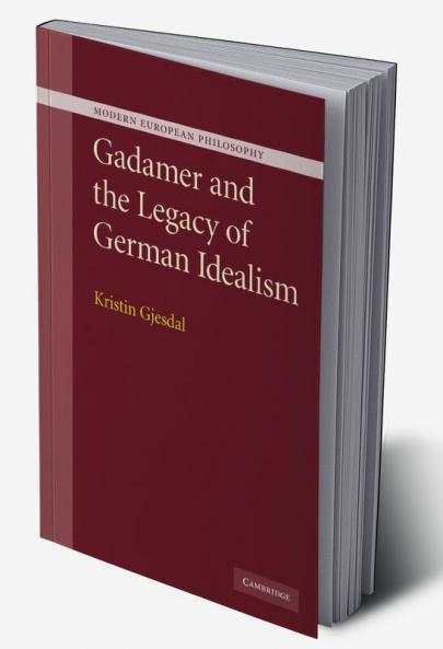 Gadamer and the Legacy of German Idealism