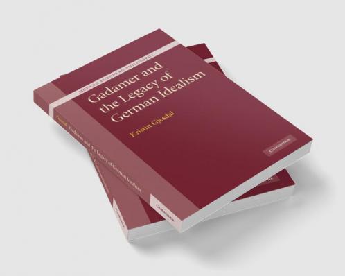 Gadamer and the Legacy of German Idealism