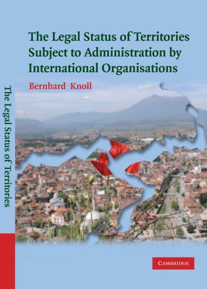 The Legal Status of Territories Subject to Administration by International Organisations