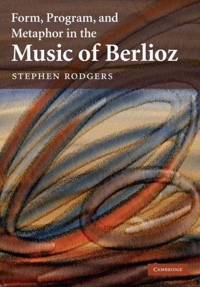 Form Program and Metaphor in the Music of Berlioz