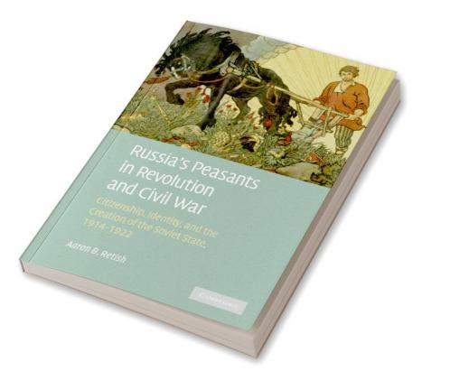 Russia's Peasants in Revolution and Civil War