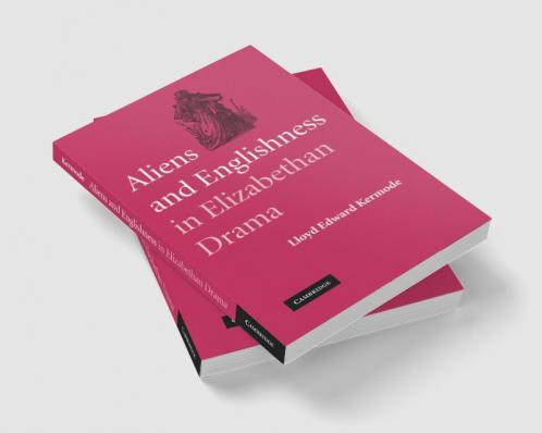 Aliens and Englishness in Elizabethan Drama