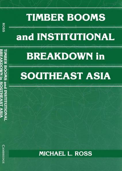 Timber Booms and Institutional Breakdown in Southeast Asia