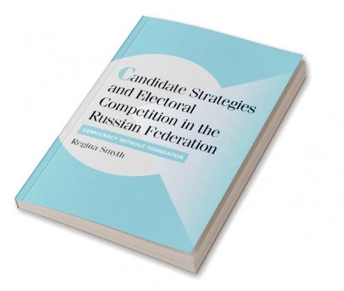 Candidate Strategies and Electoral Competition in the Russian Federation