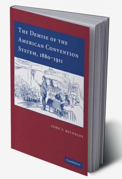 The Demise of the American Convention System 1880 1911