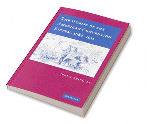 The Demise of the American Convention System 1880 1911