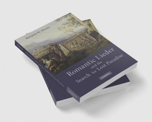 Romantic Lieder and the Search for Lost Paradise