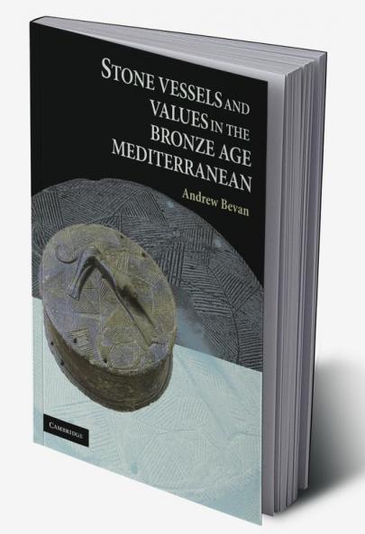 Stone Vessels and Values in the Bronze Age Mediterranean