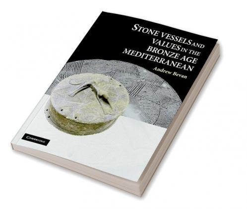 Stone Vessels and Values in the Bronze Age Mediterranean