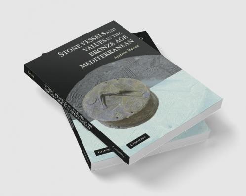 Stone Vessels and Values in the Bronze Age Mediterranean