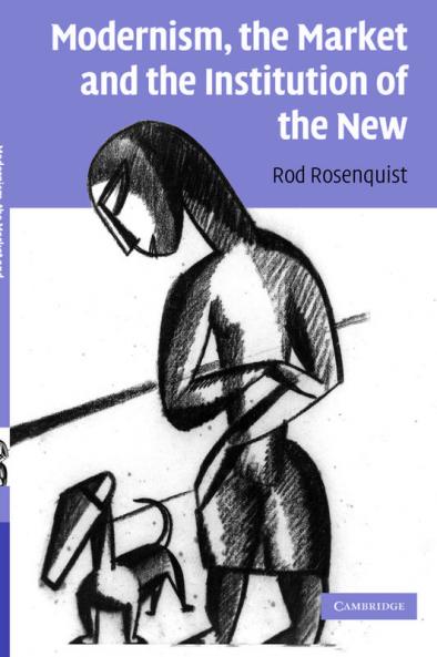 Modernism the Market and the Institution of the New