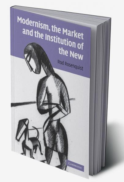 Modernism the Market and the Institution of the New
