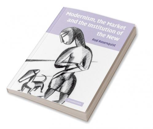 Modernism the Market and the Institution of the New