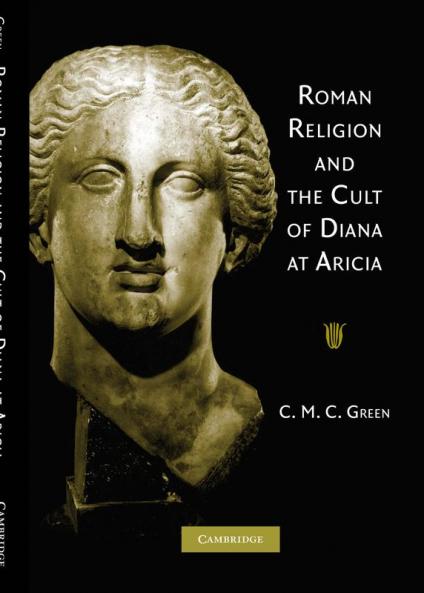 Roman Religion and the Cult of Diana at Aricia