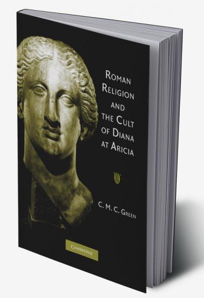 Roman Religion and the Cult of Diana at Aricia