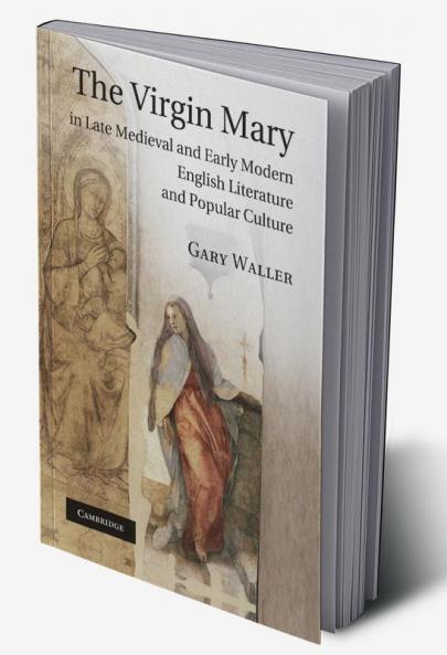 The Virgin Mary in Late Medieval and Early Modern English Literature and Popular Culture
