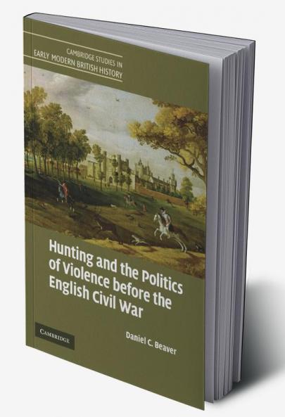 Hunting and the Politics of Violence Before the English Civil War