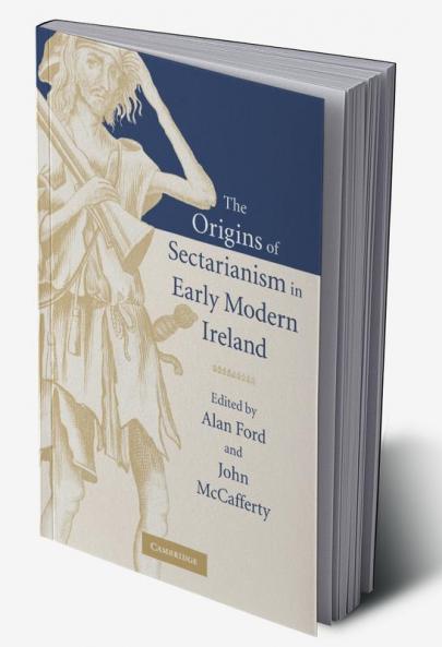 The Origins of Sectarianism in Early Modern Ireland