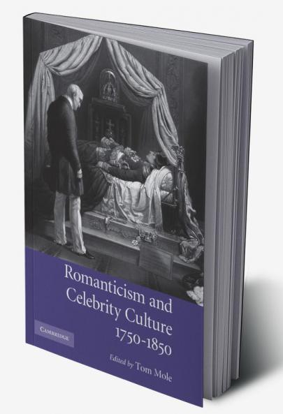 Romanticism and Celebrity Culture 1750 1850