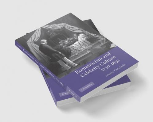 Romanticism and Celebrity Culture 1750 1850