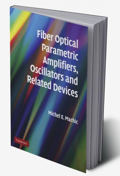 Fiber Optical Parametric Amplifiers Oscillators and Related Devices