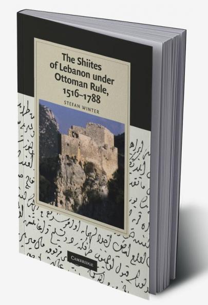 The Shiites of Lebanon Under Ottoman Rule 1516 1788