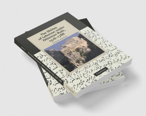 The Shiites of Lebanon Under Ottoman Rule 1516 1788